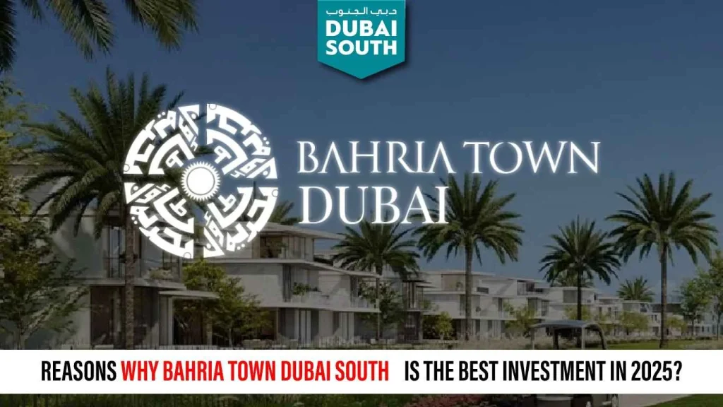 Reasons Why Bahria Town Dubai South is the Best Investment in 2025